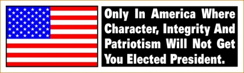 Only In America Where Character, Integrity And Patriotism Will Not Get You Elected President